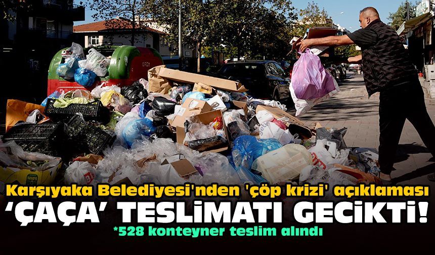 Karşıyaka Belediyesi'nden 'çöp krizi' açıklaması: ‘ÇAÇA’ teslimatı gecikti!