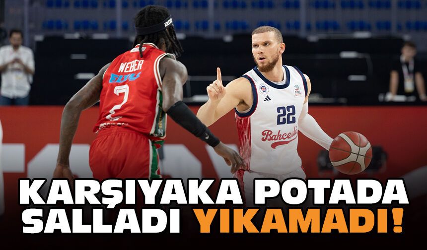 Karşıyaka potada salladı ama yıkamadı!
