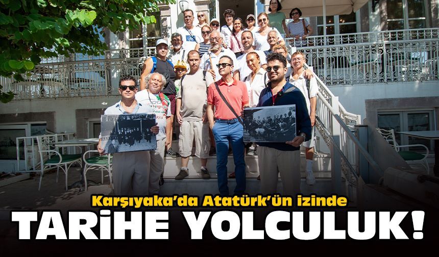 Karşıyaka’da Atatürk’ün izinde tarihe yolculuk!