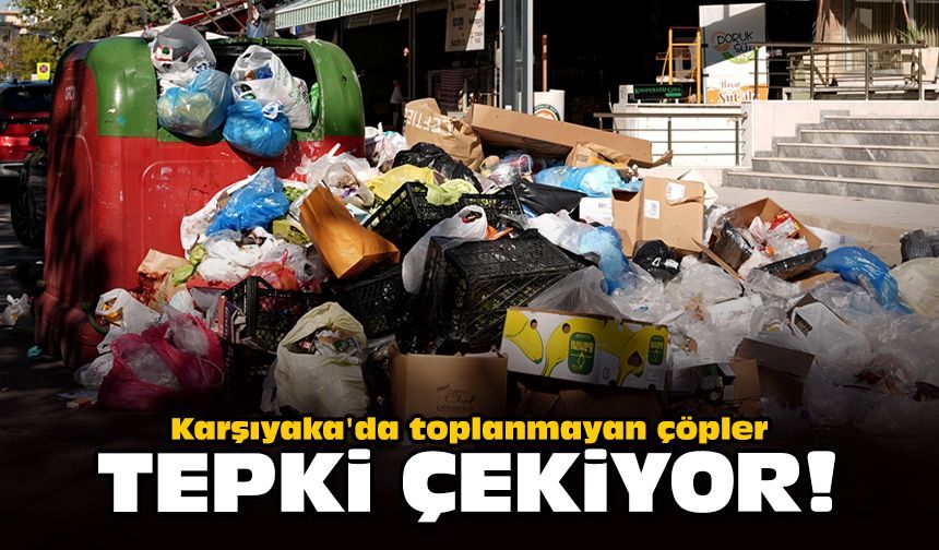 Karşıyaka'da toplanmayan çöpler tepki çekiyor!