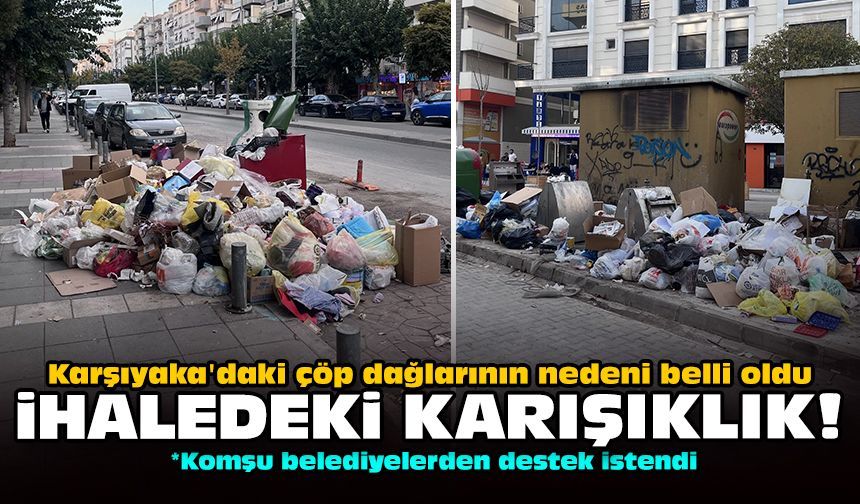 Karşıyaka'daki çöp dağlarının nedeni belli oldu: İhaledeki karışıklık!