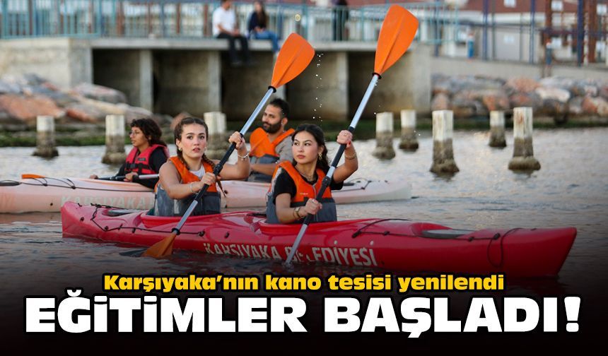 Karşıyaka’nın kano tesisi yenilendi: Eğitimler başladı!