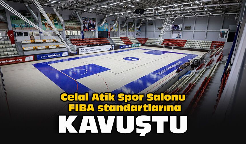 Celal Atik Spor Salonu FIBA standartlarına kavuştu
