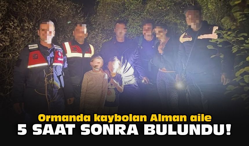 Ormanda kaybolan Alman aile 5 saat sonra bulundu!