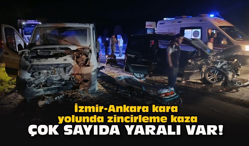 İzmir-Ankara kara yolunda zincirleme kaza: Çok sayıda yaralı var!