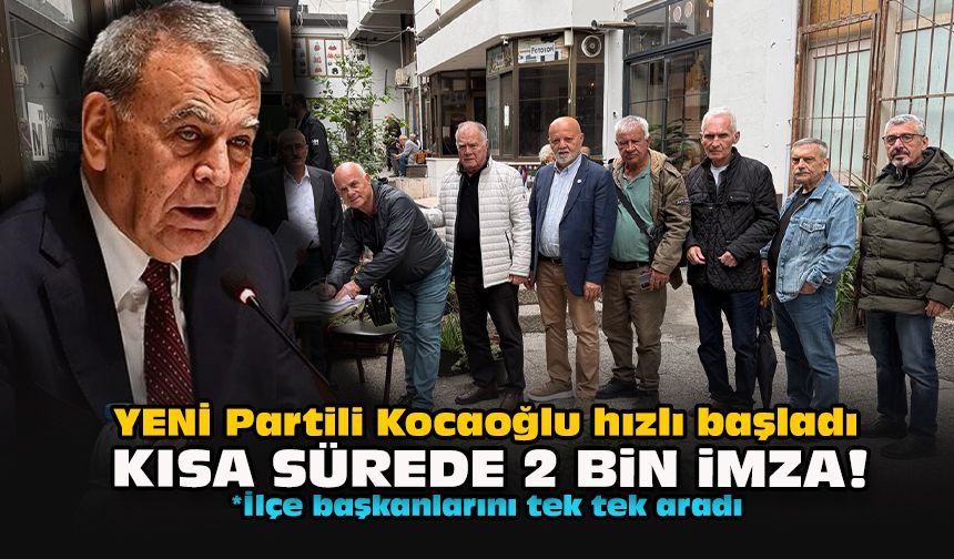 YENİ Partili Kocaoğlu hızlı başladı... Kısa sürede 2 bin imza!
