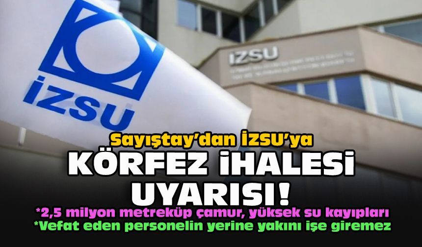 Sayıştay’dan İZSU’ya Körfez ihalesi uyarısı!