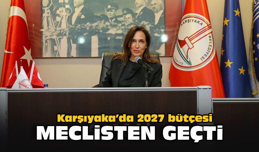 Karşıyaka’da 2027 bütçesi meclisten geçti