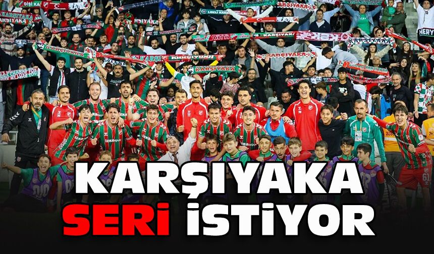 Karşıyaka seri istiyor