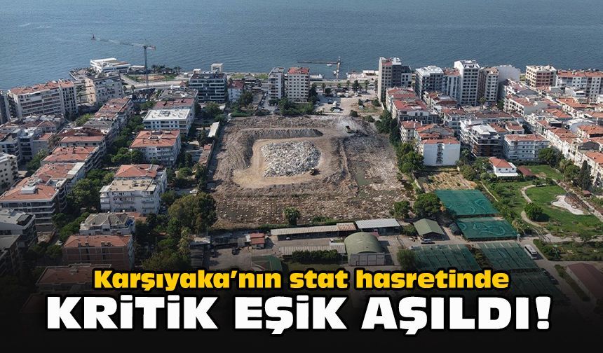 Karşıyaka’nın stat hasretinde kritik eşik aşıldı!