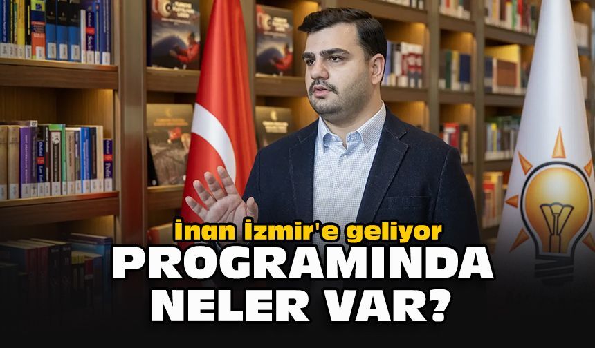 İnan İzmir'e geliyor... Programında neler var?
