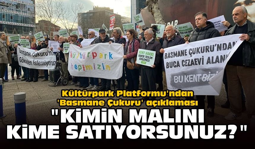 Kültürpark Platformu'ndan 'Basmane Çukuru' açıklaması: "Kimin malını kime satıyorsunuz?"