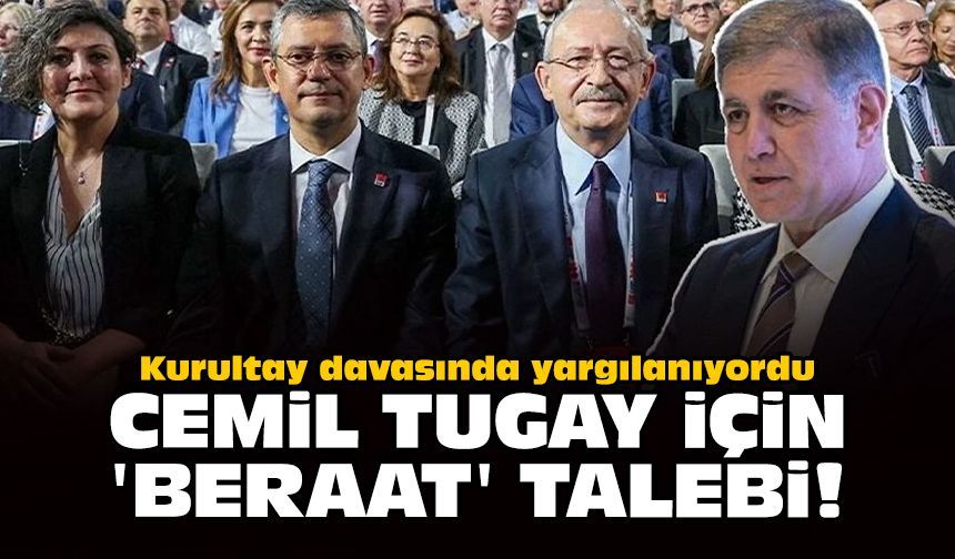 Kurultay davasında yargılanıyordu: Cemil Tugay için 'beraat' talebi!