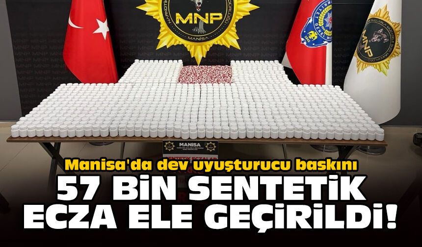 Manisa'da dev uyuşturucu baskını: 57 bin sentetik ecza ele geçirildi!