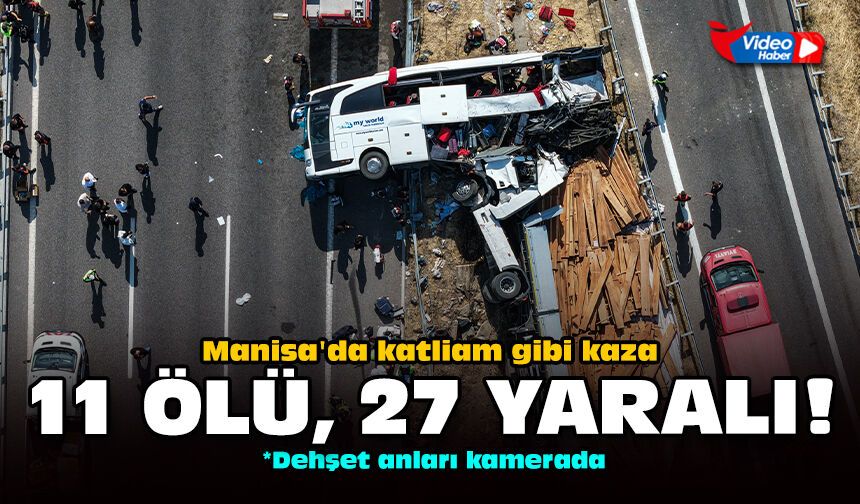 Manisa'da katliam gibi kaza: 11 ölü, 27 yaralı!