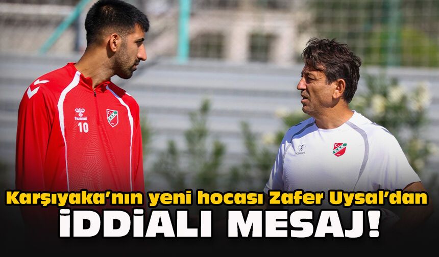 Karşıyaka’nın yeni hocası Zafer Uysal’dan iddialı mesaj!