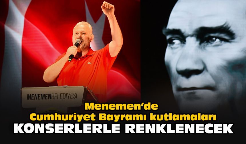 Menemen’de Cumhuriyet Bayramı kutlamaları konserlerle renklenecek