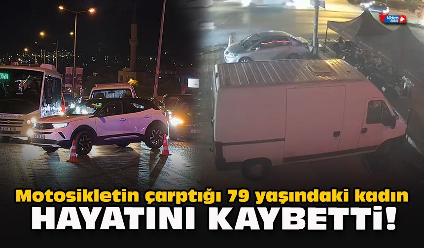 Motosikletin çarptığı 79 yaşındaki kadın hayatını kaybetti!