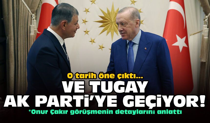 O tarih öne çıktı... Ve Tugay AK Parti'ye geçiyor!