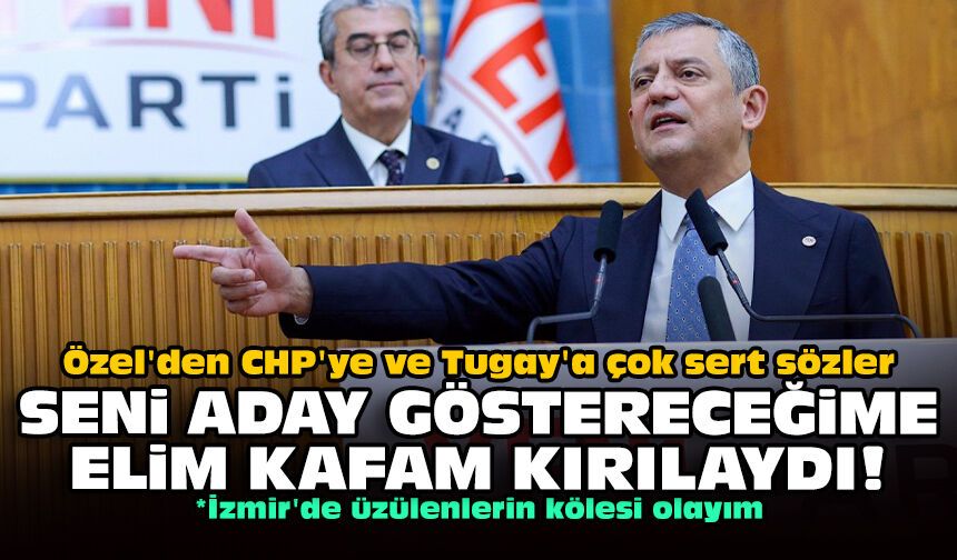 Özel'den CHP'ye ve Tugay'a çok sert sözler: Seni aday göstereceğime elim kafam kırılaydı!