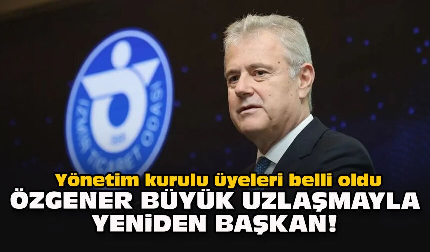 Yönetim kurulu üyeleri belli oldu... Özgener büyük uzlaşmayla yeniden başkan!