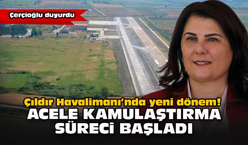 Çıldır Havalimanı’nda yeni dönem! Acele kamulaştırma süreci başladı