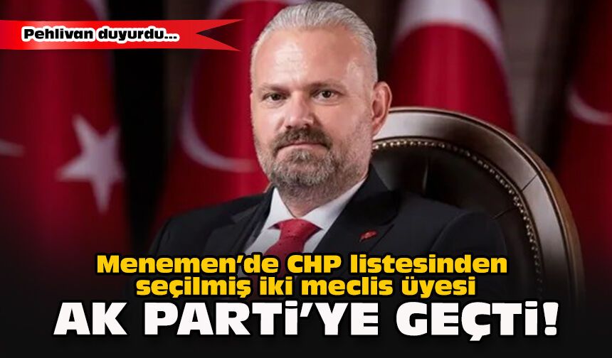 Menemen’de CHP listesinden seçilmiş iki meclis üyesi AK Parti’ye geçti!
