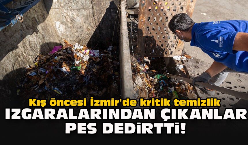Kış öncesi İzmir'de kritik temizlik... Izgaralarından çıkanlar pes dedirtti!