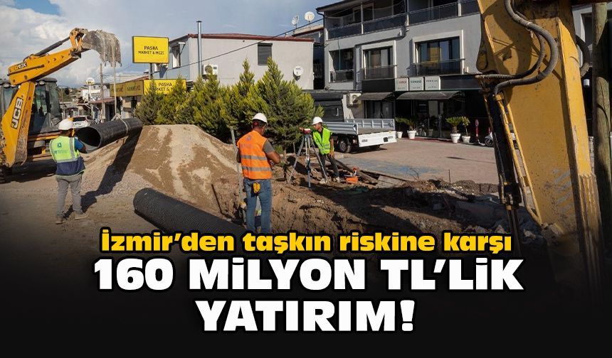 İzmir’den taşkın riskine karşı 160 milyon TL’lik yatırım