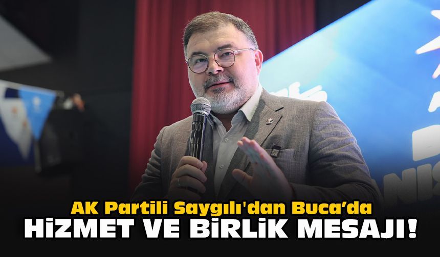 AK Partili Saygılı'dan Buca’da hizmet ve birlik mesajı!