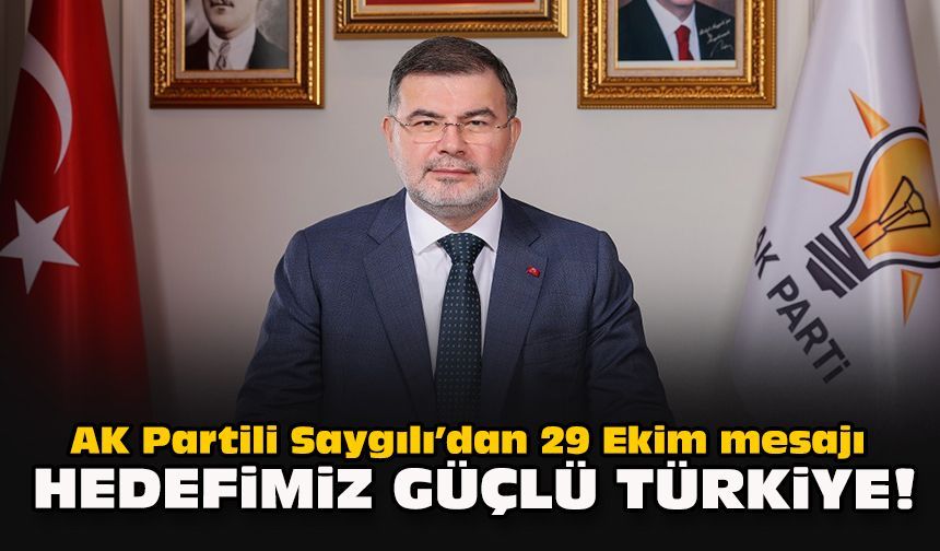 AK Partili Saygılı’dan 29 Ekim mesajı: Hedefimiz güçlü Türkiye!