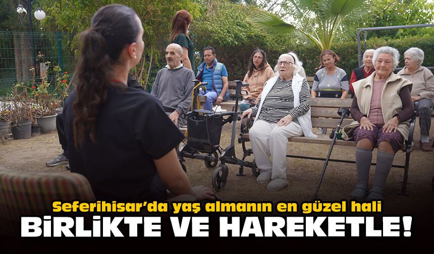 Seferihisar’da yaş almanın en güzel hali: Birlikte ve hareketle!