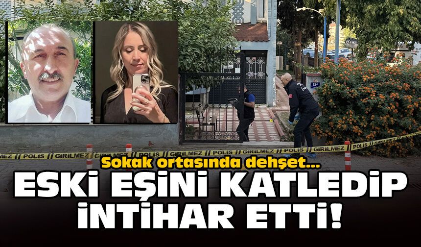 Sokak ortasında dehşet: Eski eşini katledip intihar etti