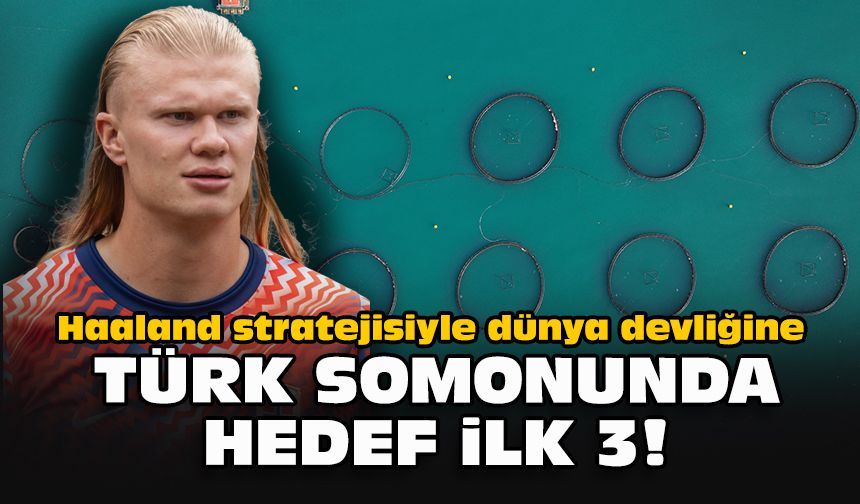 Haaland stratejisiyle dünya devliğine: Türk somonunda hedef ilk 3!