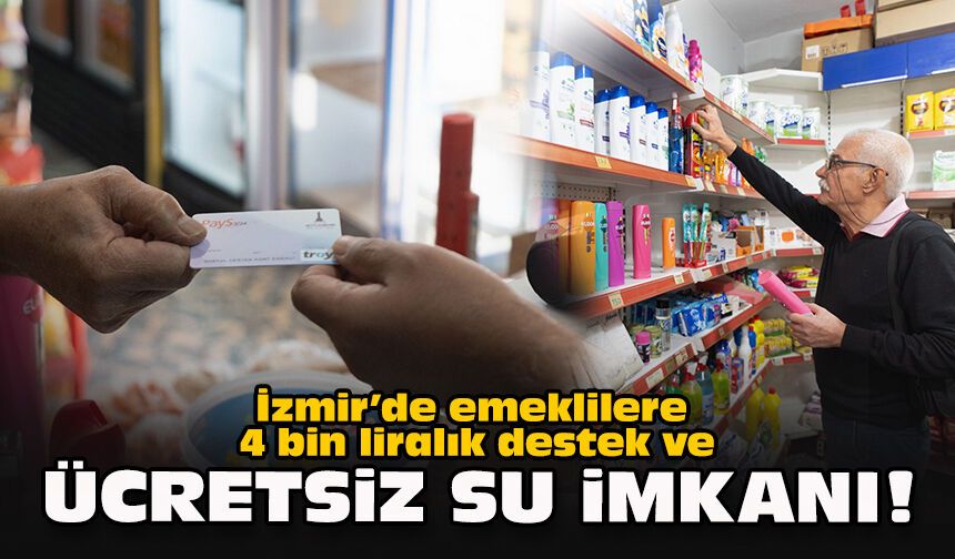 İzmir’de emeklilere 4 bin liralık destek ve ücretsiz su imkanı!