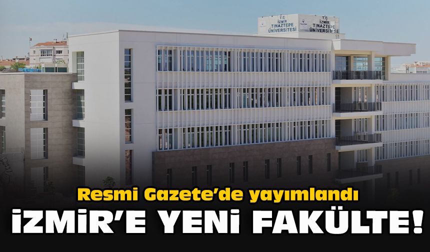 Resmi Gazete’de yayımlandı: İzmir’e yeni fakülte!