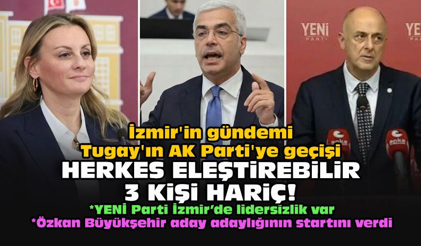 İzmir'in gündemi Tugay'ın AK Parti'ye geçişi... Herkes eleştirebilir 3 kişi hariç!