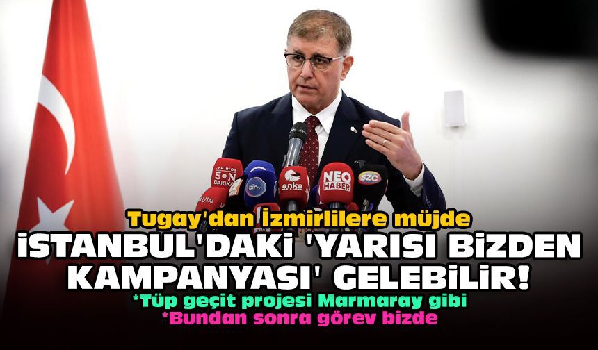 Tugay'dan İzmirlilere müjde: İstanbul'daki 'yarısı bizden kampanyası' gelebilir!