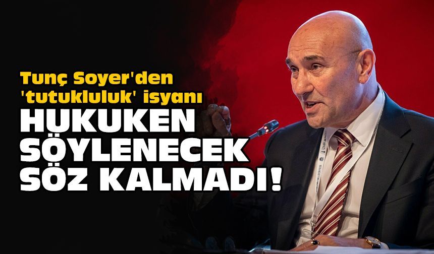 Tunç Soyer'den 'tutukluluk' isyanı: Hukuken söylenecek söz kalmadı!
