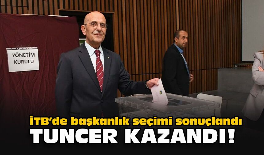 İTB’de başkanlık seçimi sonuçlandı: Tuncer kazandı!