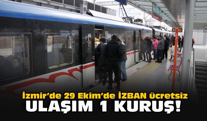 İzmir’de 29 Ekim’de İZBAN ücretsiz, ulaşım 1 kuruş!