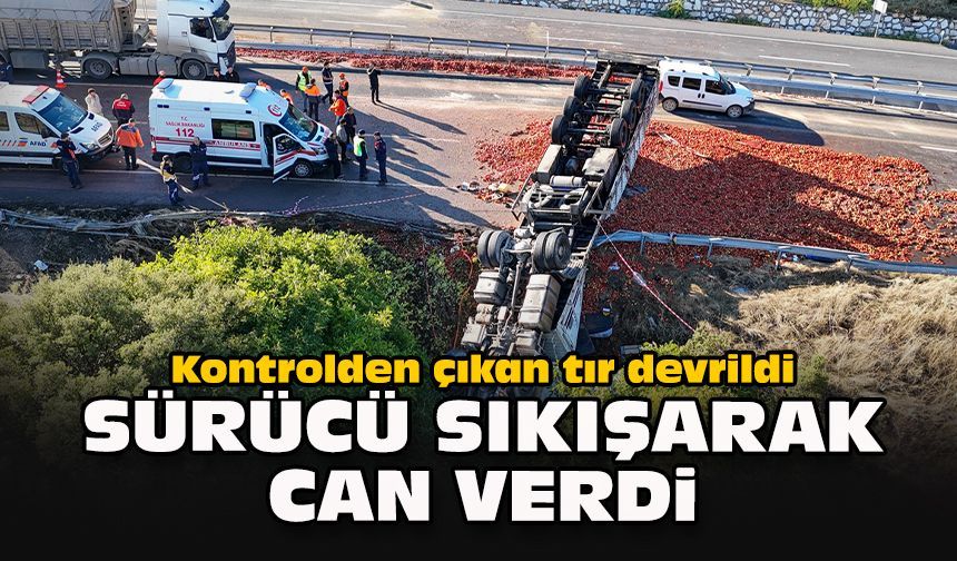 Kontrolden çıkan tır devrildi: Sürücü sıkışarak can verdi