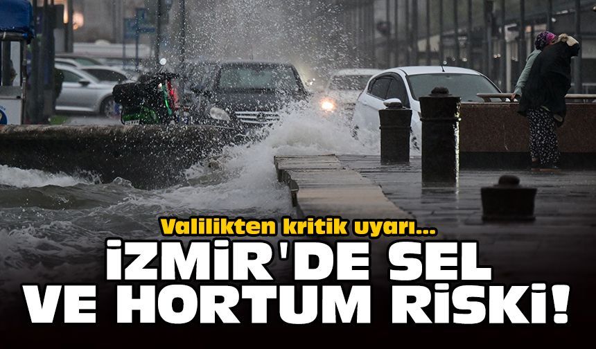 Valilikten kritik uyarı: İzmir'de sel ve hortum riski!