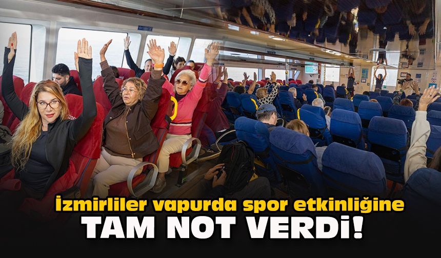 İzmirliler vapurda spor etkinliğine tam not verdi!