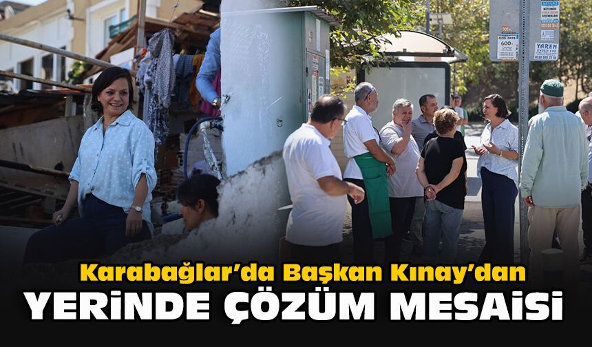 Karabağlar’da Başkan Kınay’dan yerinde çözüm mesaisi