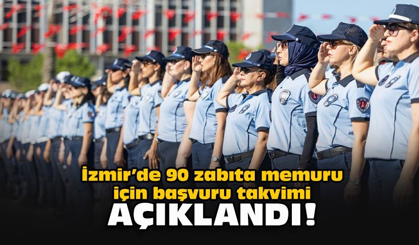 İzmir’de 90 zabıta memuru için başvuru takvimi açıklandı!