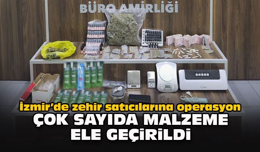 İzmir’de zehir satıcılarına operasyon: Çok sayıda malzeme ele geçirildi