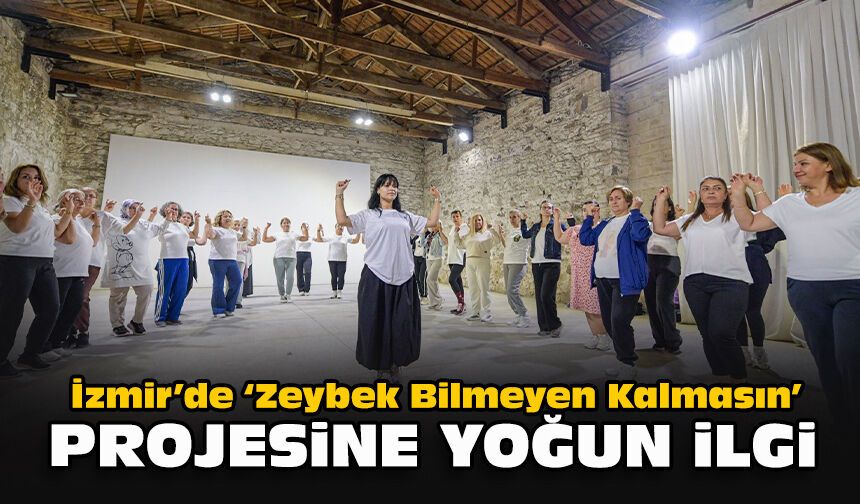 İzmir’de “Zeybek Bilmeyen Kalmasın” projesine yoğun ilgi