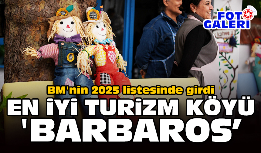 BM'nin 2025 listesinde girdi: En iyi turizm köyü 'Barbaros'