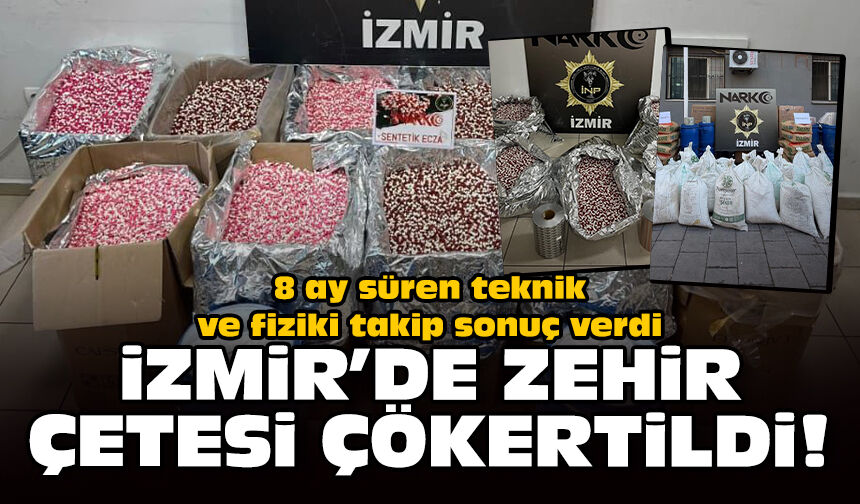8 ay süren teknik ve fiziki takip sonuç verdi: İzmir'de zehir çetesi çökertildi!
